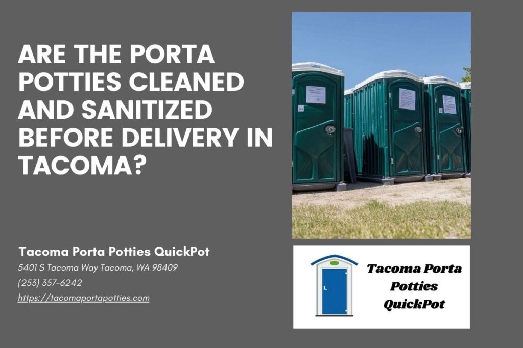 Are The Porta Potties Cleaned And Sanitized Before Delivery In Tacoma